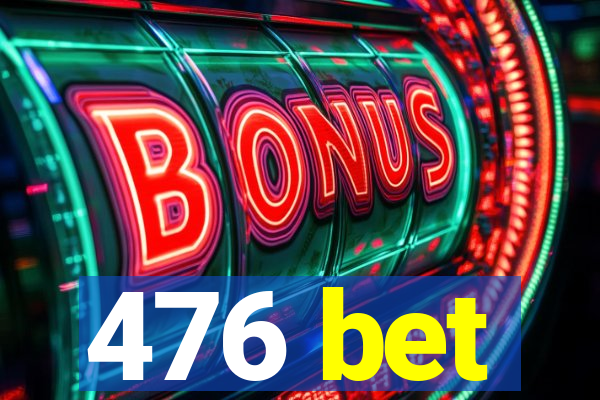 476 bet